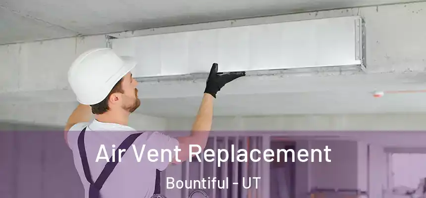 Air Vent Replacement Bountiful - UT