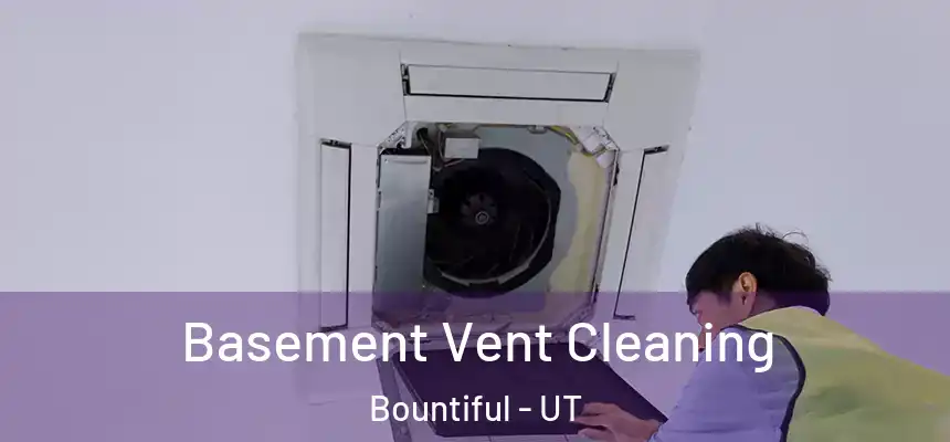 Basement Vent Cleaning Bountiful - UT