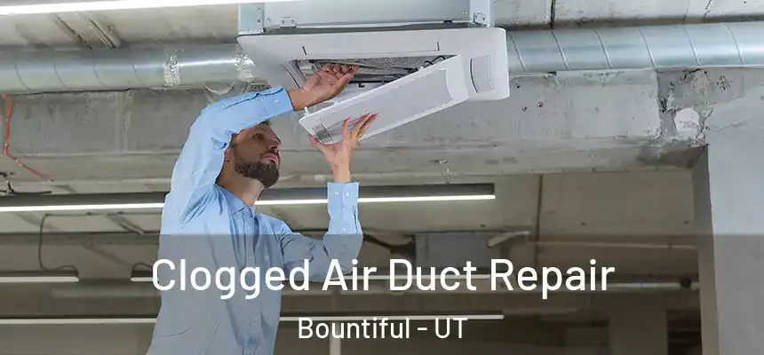 Clogged Air Duct Repair Bountiful - UT
