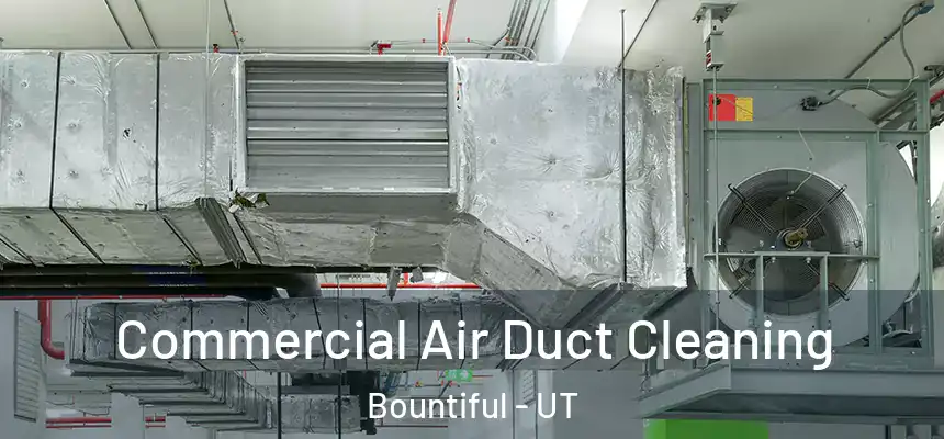 Commercial Air Duct Cleaning Bountiful - UT
