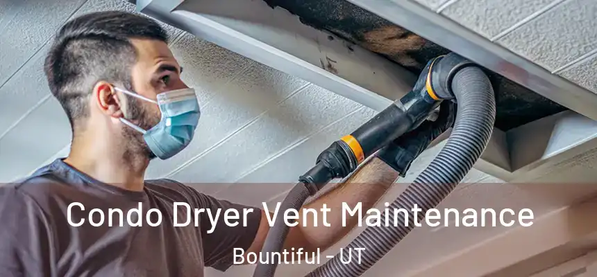 Condo Dryer Vent Maintenance Bountiful - UT