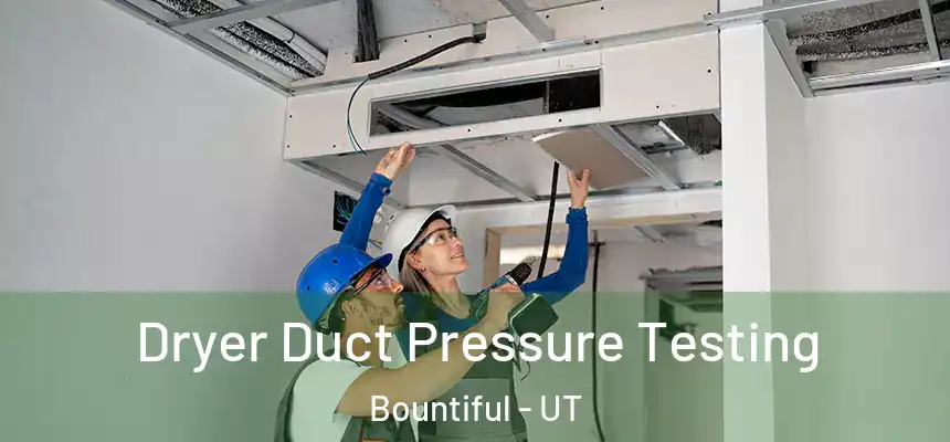 Dryer Duct Pressure Testing Bountiful - UT