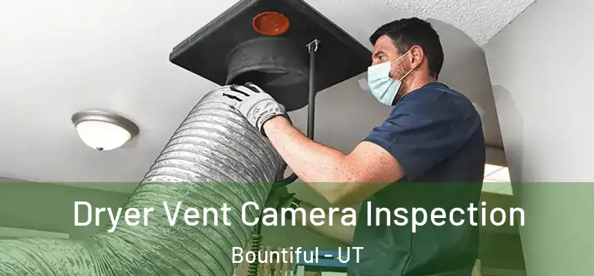 Dryer Vent Camera Inspection Bountiful - UT