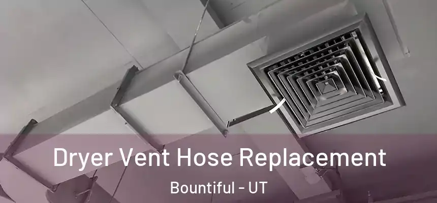 Dryer Vent Hose Replacement Bountiful - UT