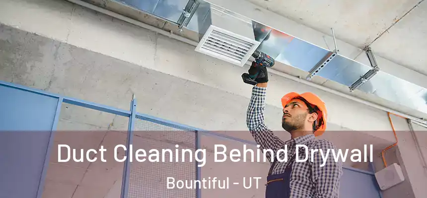  Duct Cleaning Behind Drywall Bountiful - UT