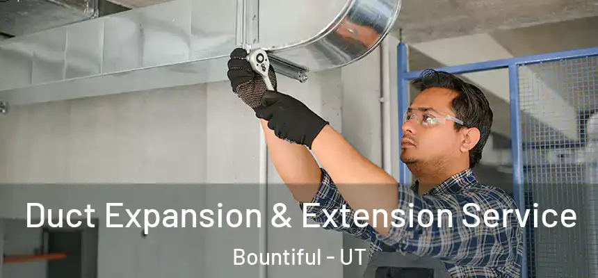  Duct Expansion & Extension Service Bountiful - UT