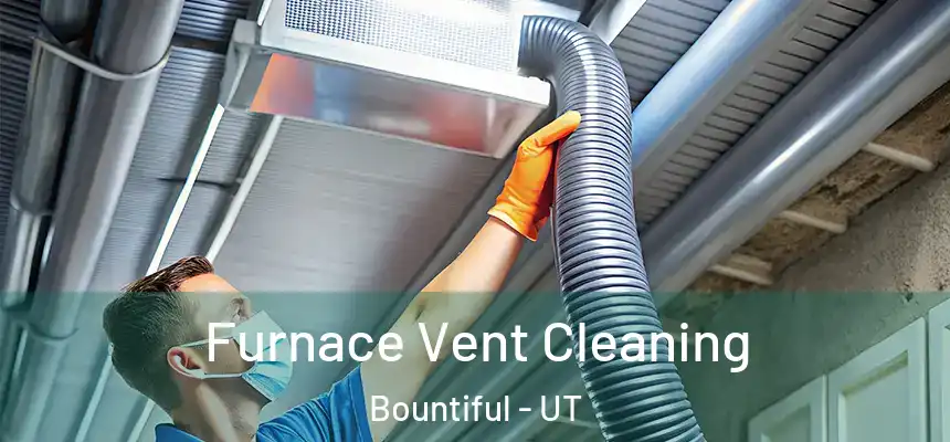 Furnace Vent Cleaning Bountiful - UT