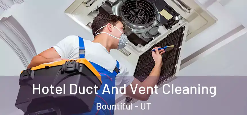  Hotel Duct And Vent Cleaning Bountiful - UT