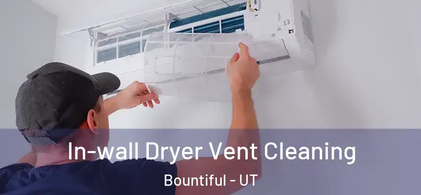 In-wall Dryer Vent Cleaning Bountiful - UT