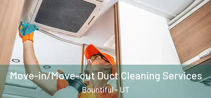  Move-in/Move-out Duct Cleaning Services Bountiful - UT