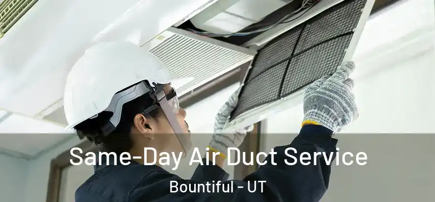 Same-Day Air Duct Service Bountiful - UT