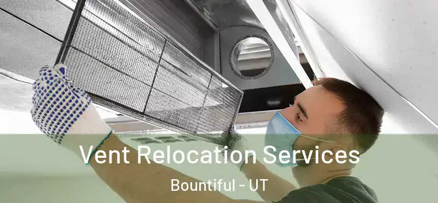 Vent Relocation Services Bountiful - UT