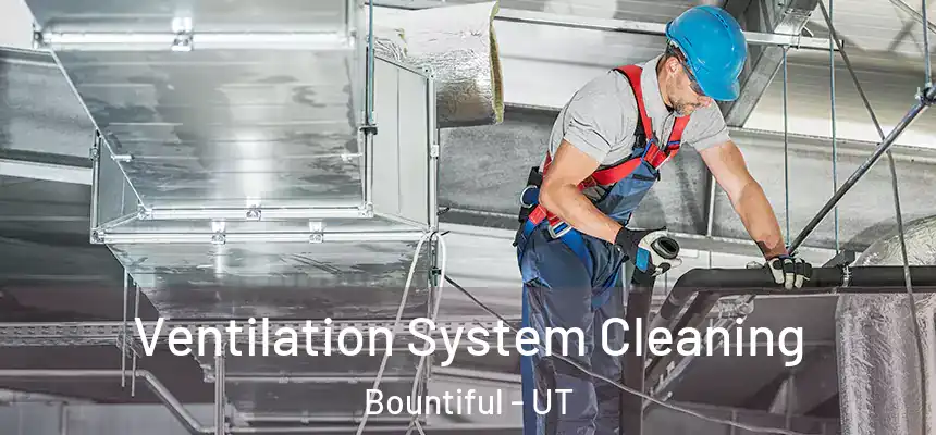  Ventilation System Cleaning Bountiful - UT