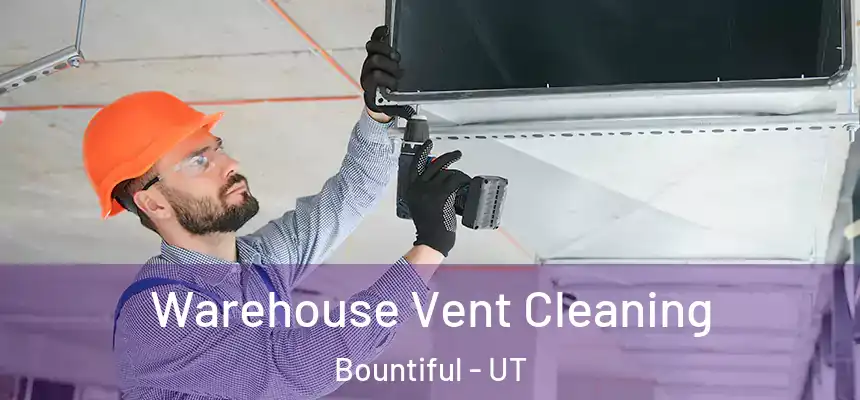 Warehouse Vent Cleaning Bountiful - UT